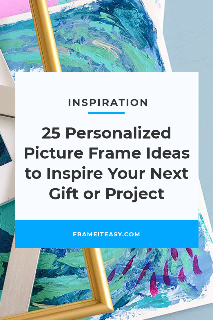 25 Personalized Picture Frame Ideas to Inspire Your Next Gift or Project