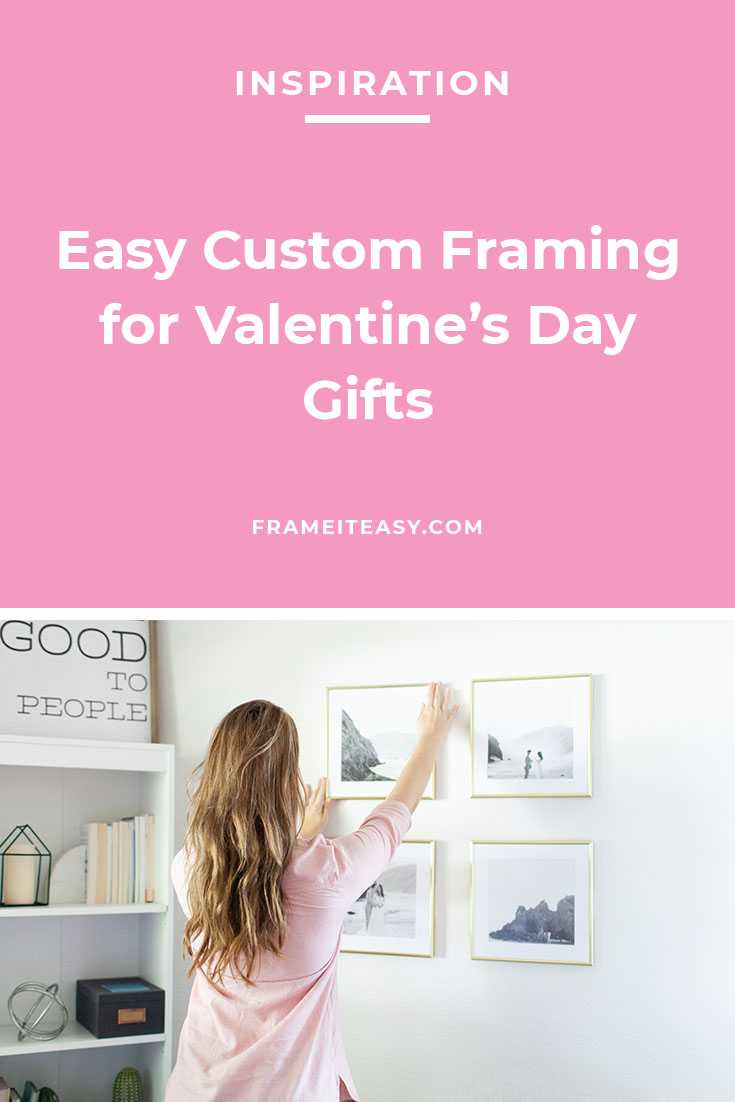 Easy Custom Framing for Valentine’s Day Gifts