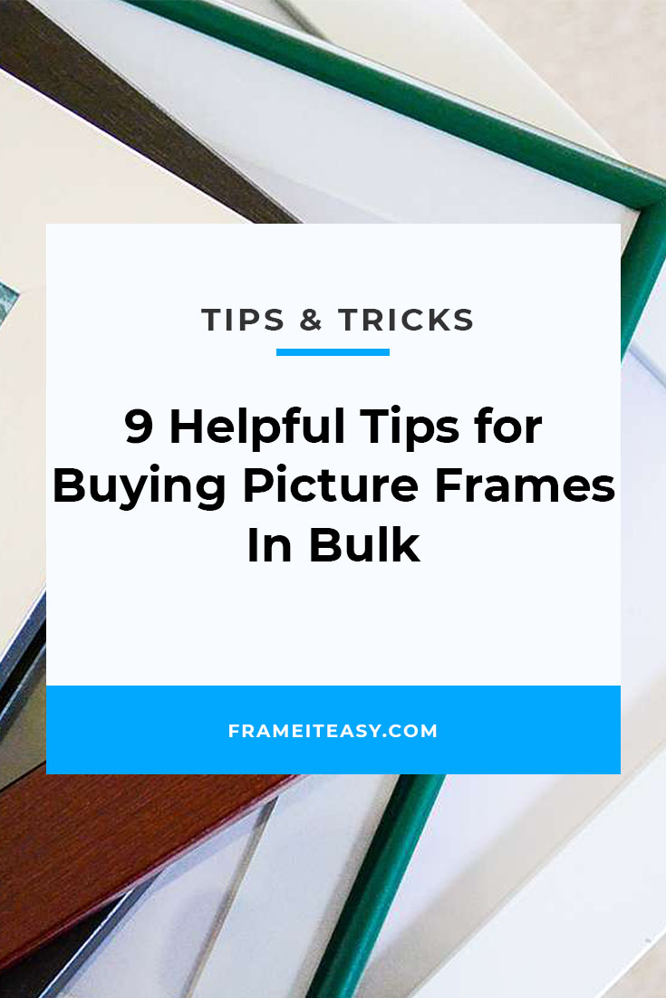 9 Helpful Tips for Buying Picture Frames In Bulk