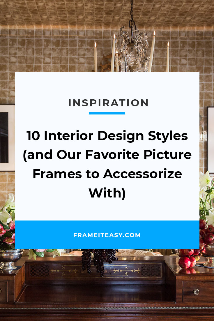 10 Interior Design Styles and Our Favorite Picture Frames to Accessorize With
