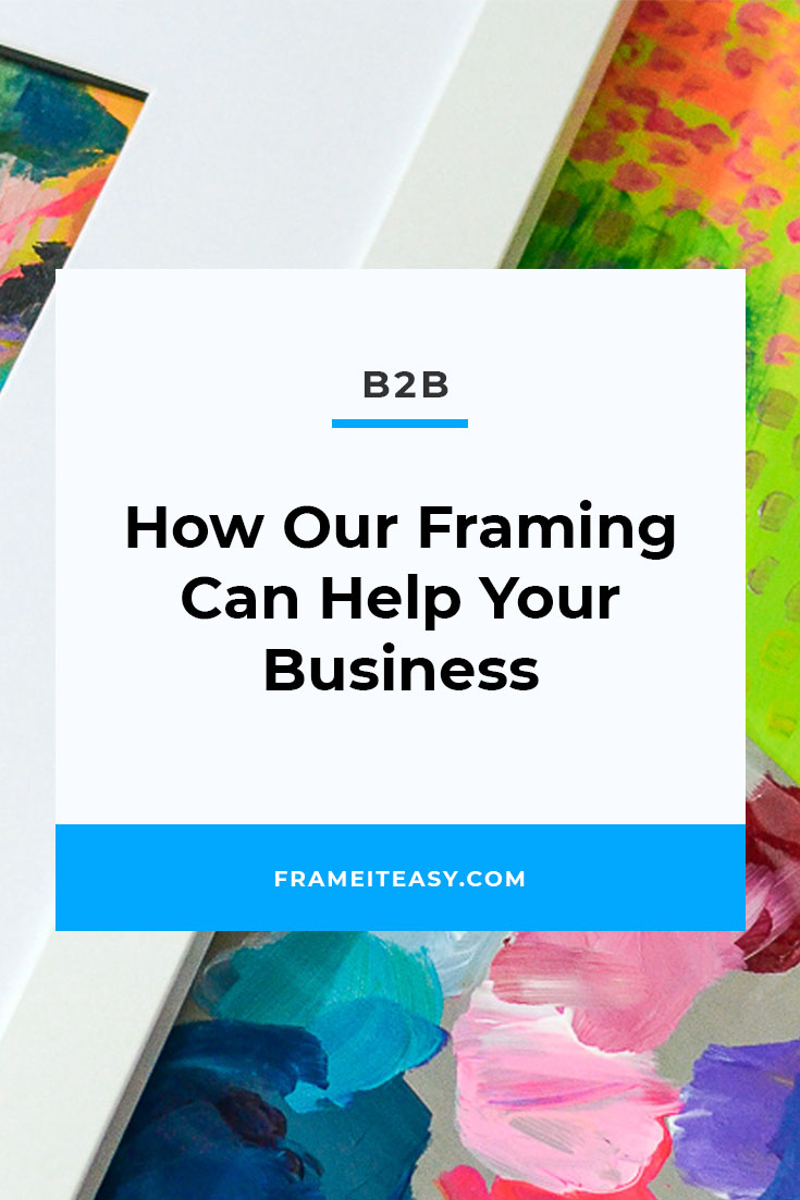 How Our Framing Can Help Your Business