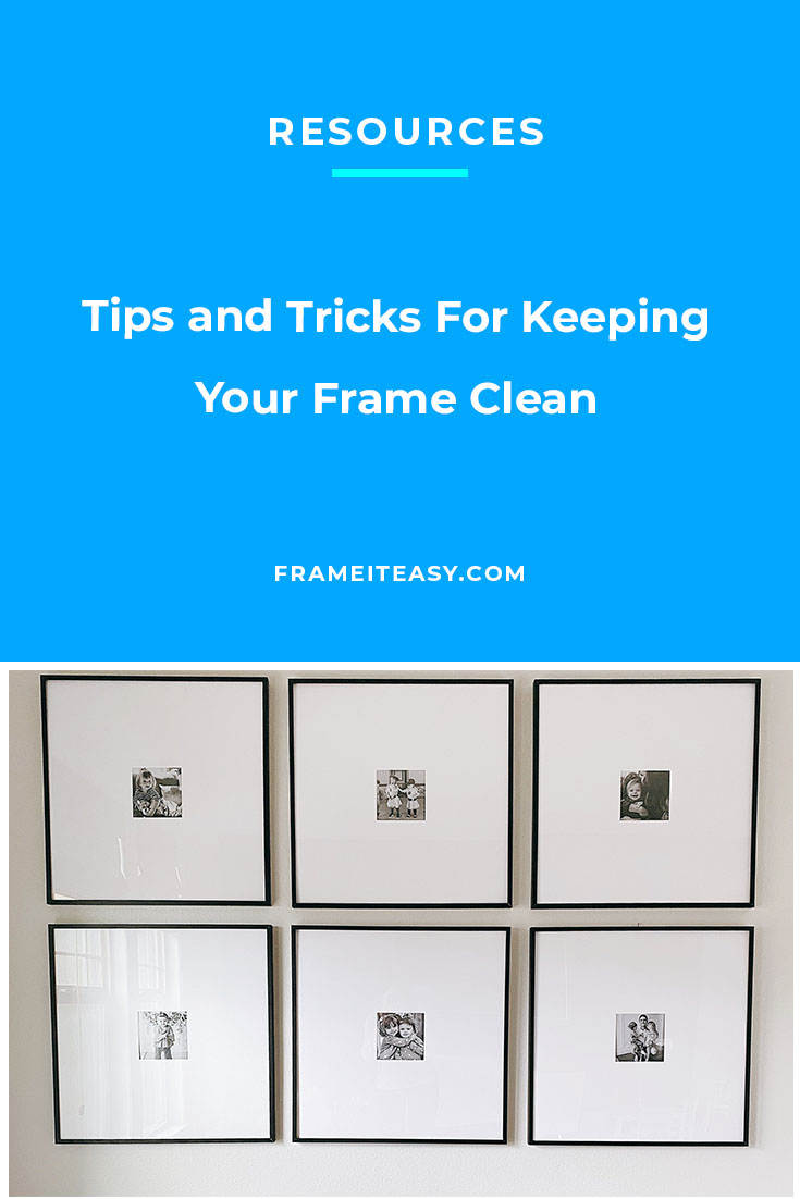 Tips and Tricks For Keeping Your Frame Clean