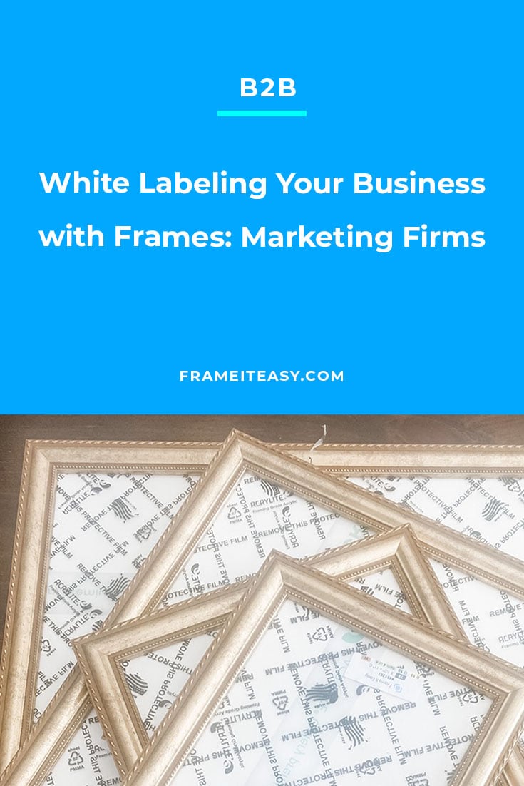 White Labeling Your Business with Frames: Marketing Firms