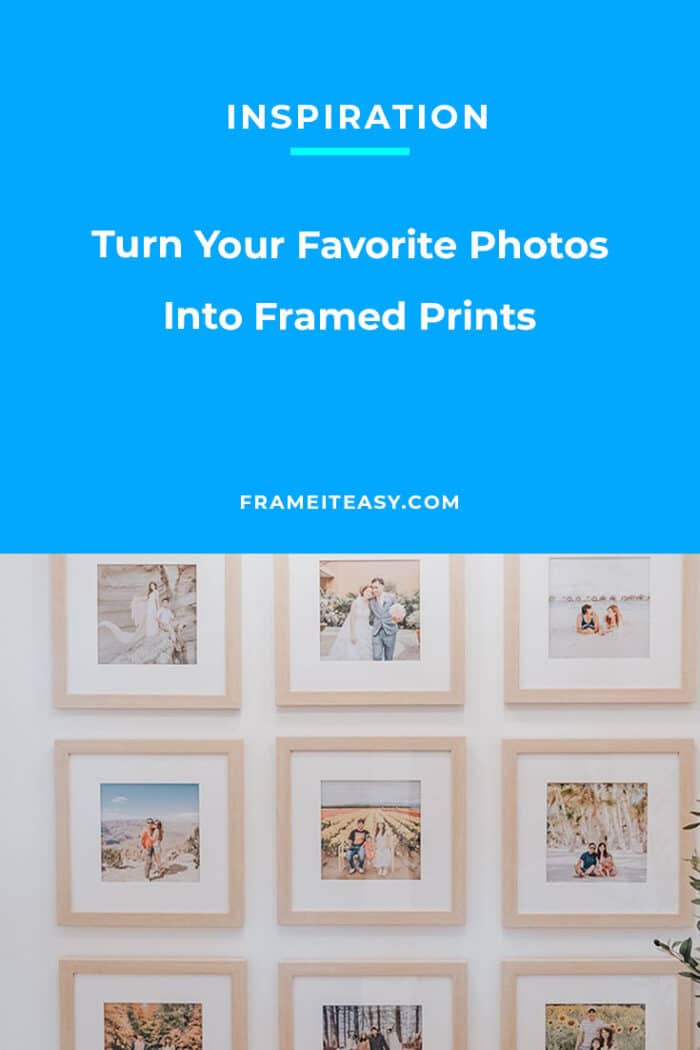 Display Custom Framed Prints With Your Favorite Photos