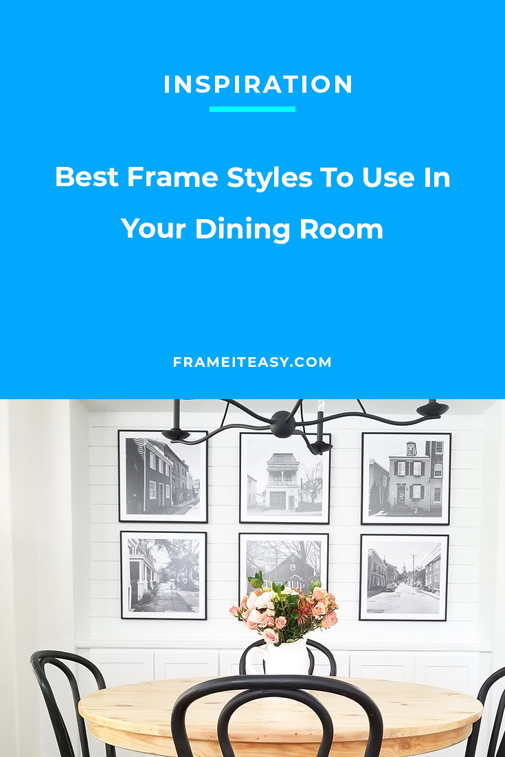 Best Frame Styles To Use In Your Dining Room