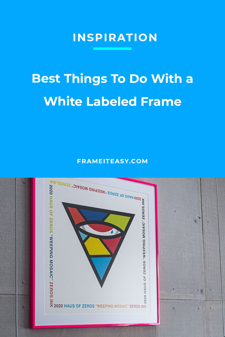 Best Things To Do With a White Labeled Frame