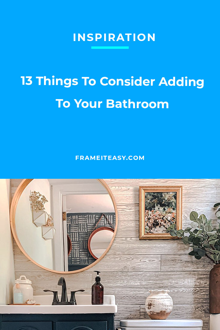 13 Things To Consider Adding To Your Bathroom