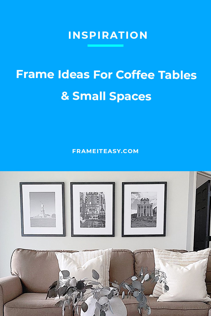 Frame Ideas For Coffee Tables & Small Spaces