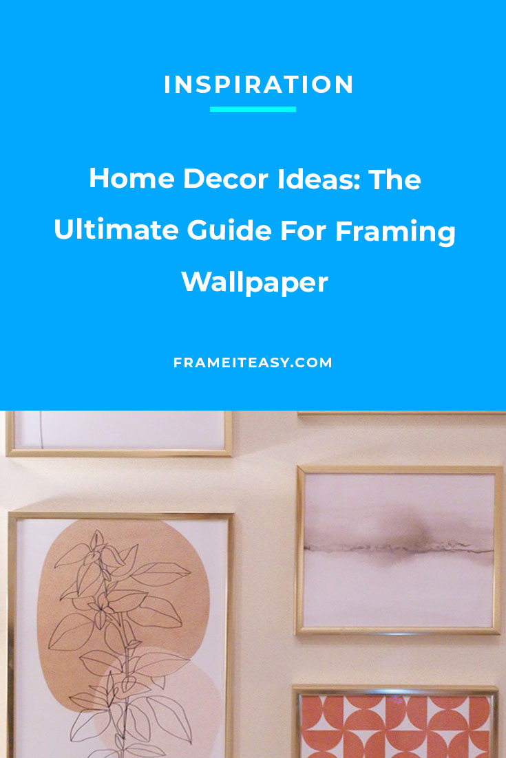 Home Decor Ideas: The Ultimate Guide For Framing Wallpaper