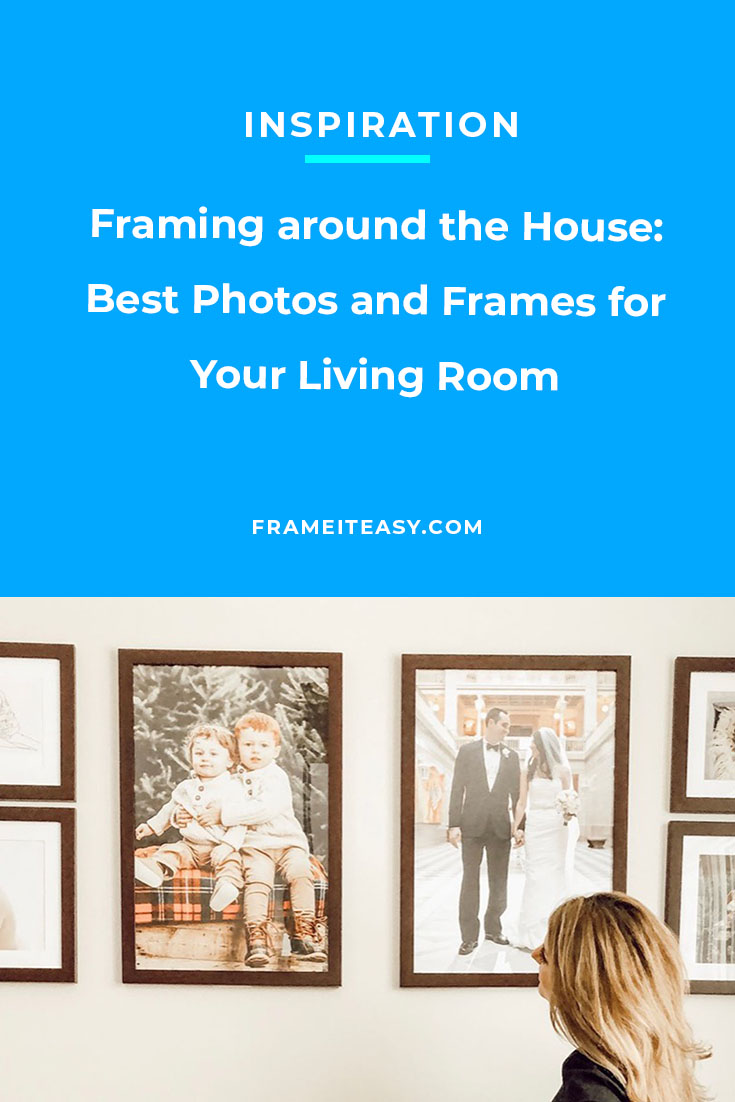 Framing around the House: Best Photos and Frames for Your Living Room