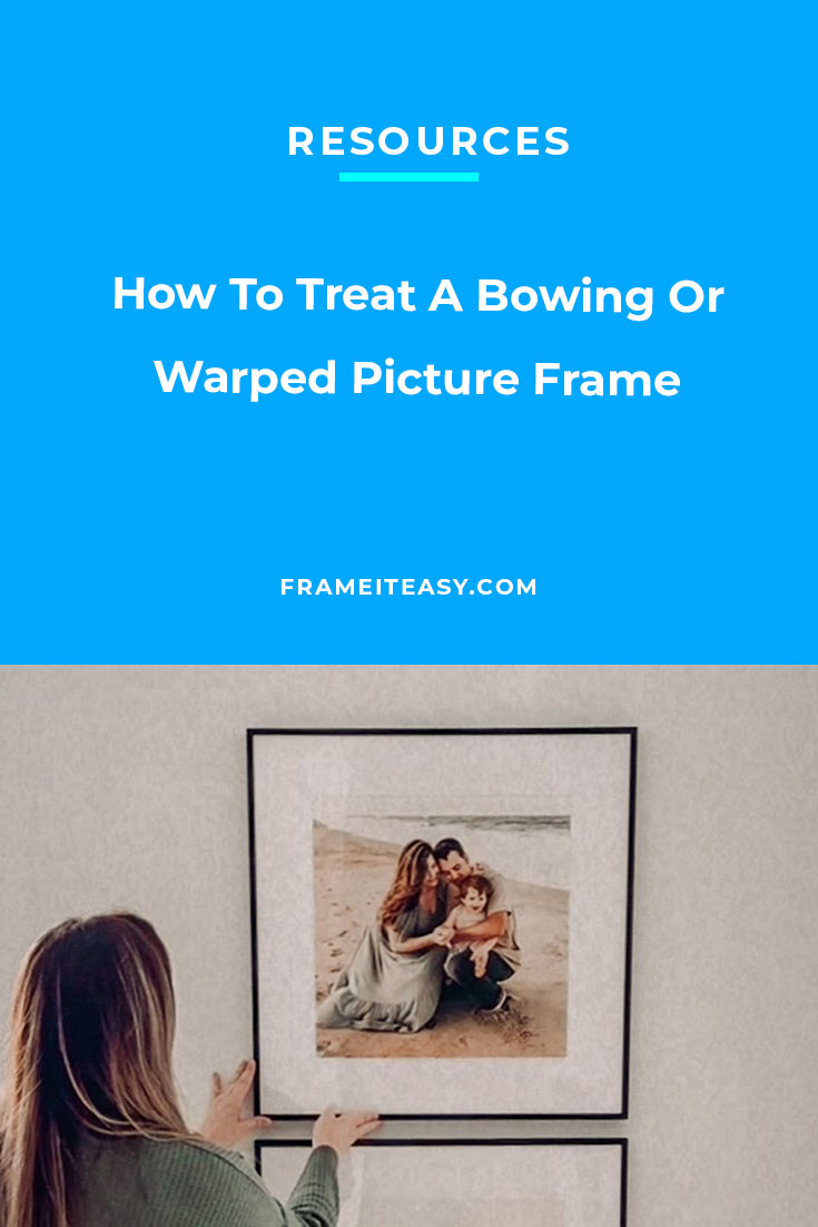 How To Treat A Bowing Or Warped Picture Frame