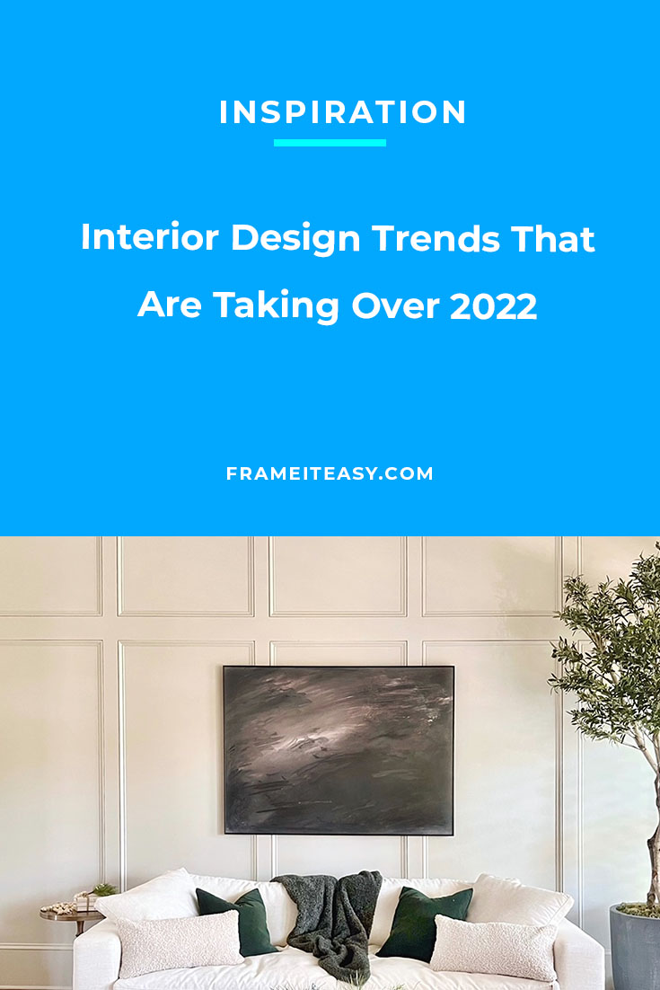 Interior Design Trends That Are Taking Over 2022