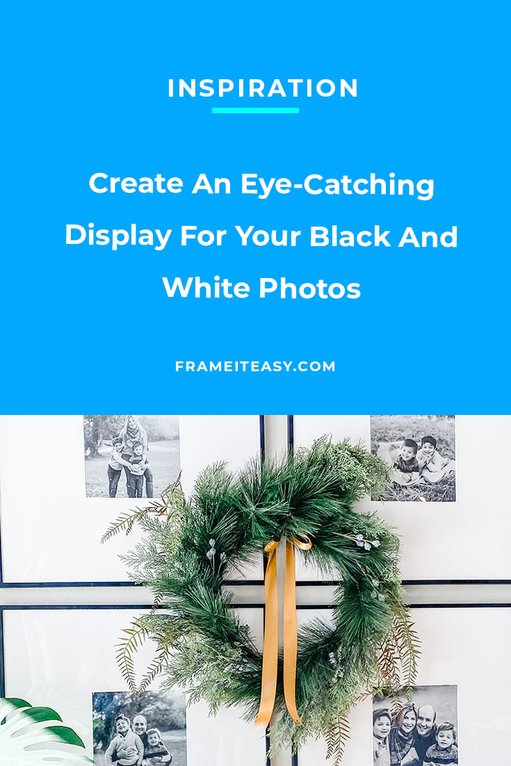 Create An Eye-Catching Display For Your Black And White Photos