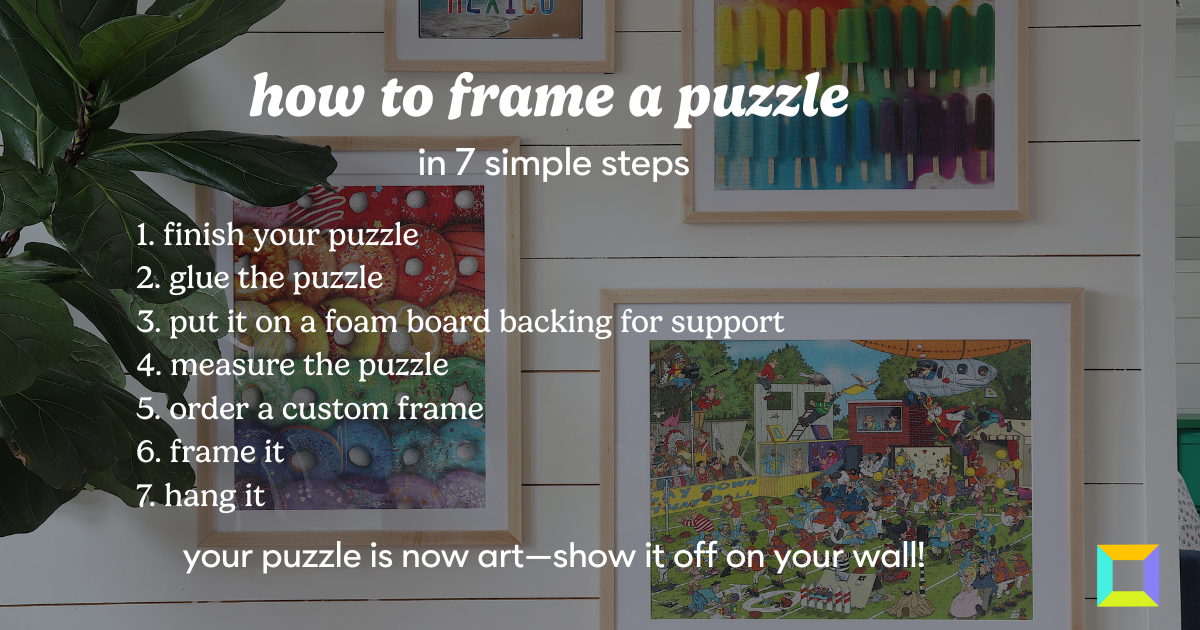How to Frame a Puzzle: Tips for a Lasting Display 9 How To Frame A Puzzle
7 Simple Steps
1. Finish your puzzle
2. Glue the puzzle
3. Put it on a foam board backing for support
4. Measure the puzzle
5. Order a custom frame
6. Frame it
7. Hang it
Your puzzle is now art—show it off on your wall!